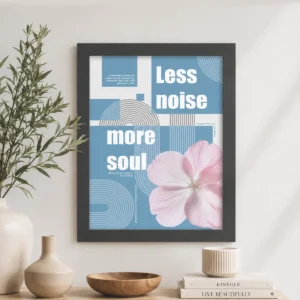 Less Noise, More Soul Poster Frame